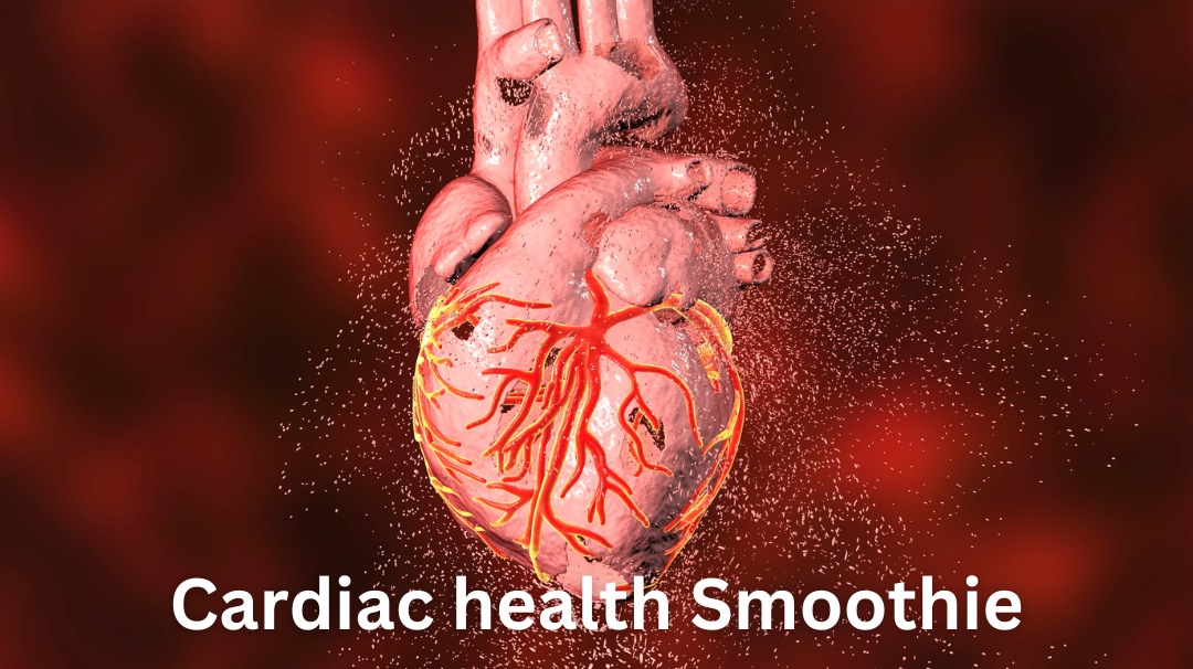 Learn about our Cardiac health Smoothie