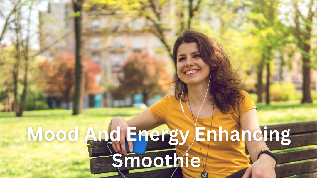Mood And Energy Enhancing Smoothie